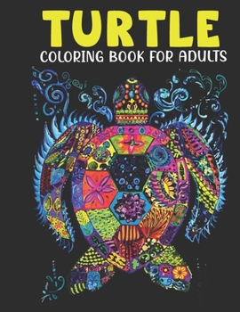 Paperback Turtle Coloring Book For Adults: An Adults Coloring Book With Turtle Collection, Stress Remissive, and Relaxation. Book