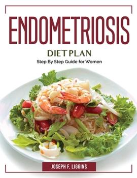 Paperback Endometriosis Diet Plan: Step By Step Guide for Women Book