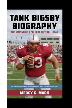 Paperback Tank Bigsby Biography: The Making Of A College Football Star ( An Inspiring Book For Young Readers, with fun facts and quiz) Book