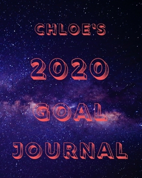 Chloe's 2020 Goal Book: 2020 New Year Planner Goal Journal Gift for Chloe  / Notebook / Diary / Unique Greeting Card Alternative