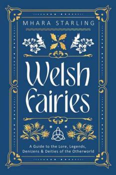 Paperback Welsh Fairies: A Guide to the Lore, Legends, Denizens & Deities of the Otherworld Book