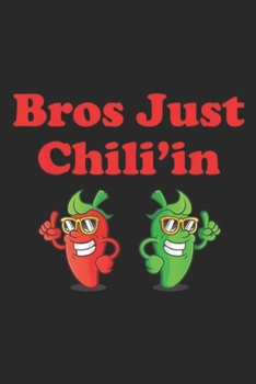 Paperback Bros Just Chili'in: Bros Just Chili'in Spicy Cook off Journal/Notebook Blank Lined Ruled 6x9 100 Pages Book