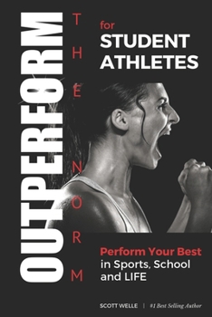 Paperback OUTPERFORM THE NORM for Student Athletes: Perform Your Best in Sports, School and LIFE Book