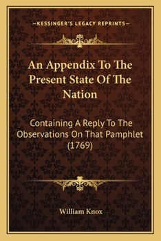 Paperback An Appendix To The Present State Of The Nation: Containing A Reply To The Observations On That Pamphlet (1769) Book