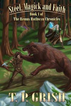 Steel, Magick and Faith - Book #1 of the Remus Rothwyn Chronicles