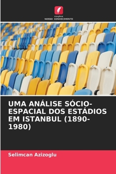 Paperback Uma Análise Sócio-Espacial DOS Estádios Em Istanbul (1890-1980) [Portuguese] Book