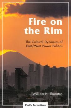 Hardcover Fire on the Rim: The Cultural Dynamics of East/West Power Politics Book