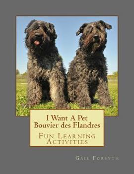 Paperback I Want A Pet Bouvier des Flandres: Fun Learning Activities Book