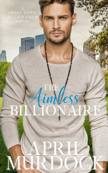 The Aimless Billionaire - Book #2 of the Small Town Billionaires