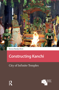 Hardcover Constructing Kanchi: City of Infinite Temples Book