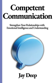 Paperback Competent Communication: Strengthen Your Relationships with Emotional Intelligence and Understanding Book