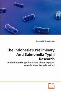The Indonesia's Preliminary Anti Salmonella Typhi Research: Anti salmonella typhi activities of non aqueous camellia sinensis crude extract