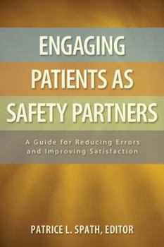 Paperback Engaging Patients as Safety Partners: A Guide for Reducing Errors and Improving Satisfaction Book