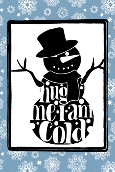 Paperback Hug Me I Am Cold: A funny winter Snowman themed notebook journal or composition book with a snowflake pattern that's perfect for adults, Book