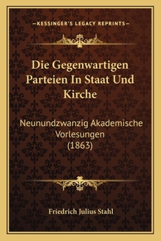 Paperback Die Gegenwartigen Parteien In Staat Und Kirche: Neunundzwanzig Akademische Vorlesungen (1863) [German] Book