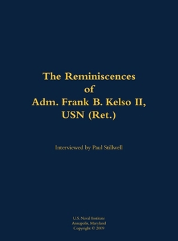 Hardcover The Reminiscences of Adm. Frank B. Kelso II, USN (Ret.): 1933-2013 Book