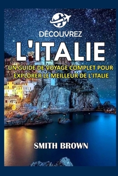 Paperback Découvrez l'Italie: Un Guide de Voyage Complet Pour Explorer Le Meilleur de l'Italie [French] Book