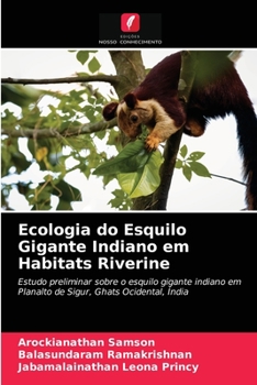 Ecologia do Esquilo Gigante Indiano em Habitats Riverine: Estudo preliminar sobre o esquilo gigante indiano emPlanalto de Sigur, Ghats Ocidental, Índia