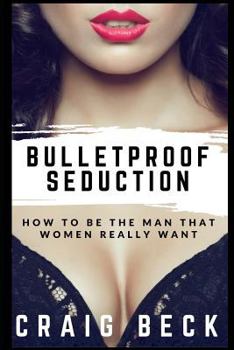 Paperback Bulletproof Seduction: How to Be the Man That Women Really Want Book