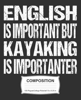 Paperback English Is Important But Kayaking Is Importanter Composition: College Ruled Notebook Book