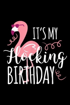 Paperback It's My Flocking Birthday: It's My Flocking Birthday Funny Flamingo Birthday Journal/Notebook Blank Lined Ruled 6x9 100 Pages Book