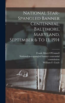 Hardcover National Star-spangled Banner Centennial, Baltimore, Maryland, September 6 To 13, 1914 Book