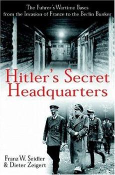 Hardcover Hitler's Secret Headquarters the Fuhrer's Wartime Bases from the Invasion of France to the Berlin Bunker Book