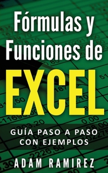 Paperback Fórmulas y Funciones de Excel: Guía paso a paso con ejemplos [Spanish] Book