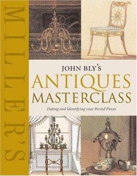 Hardcover John Bly's Antiques Masterclass: Dating and Identifying Your Period Pieces Book
