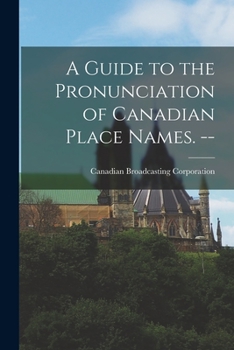 Paperback A Guide to the Pronunciation of Canadian Place Names. -- Book
