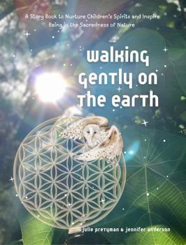 Paperback Walking Gently on the Earth: A Storybook to Nurture Children’s Spirits and Inspire Being in the Sacredness of Nature (The Hummingbirds Connect Series) Book