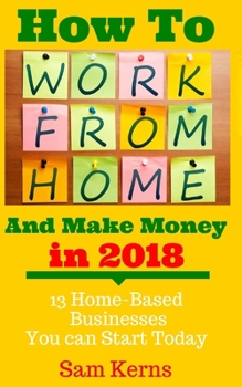 Paperback How to Work from Home and Make Money: 13 Proven Home-Based Businesses You can Start Today Book