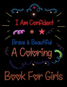 Paperback I Am Confident Brave & Beautiful A Coloring Book For Girls: Inspirational Coloring Book