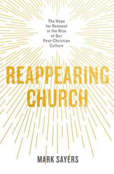 Paperback Reappearing Church: The Hope for Renewal in the Rise of Our Post-Christian Culture Book
