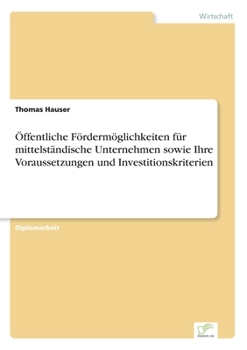 Paperback Öffentliche Fördermöglichkeiten für mittelständische Unternehmen sowie Ihre Voraussetzungen und Investitionskriterien [German] Book