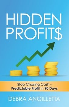 Paperback Hidden Profits: Stop Chasing Cash - Predictable Profit in 90 Days Book