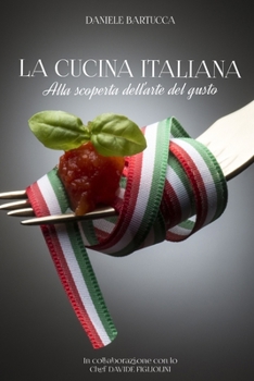 Paperback La Cucina Italiana: Alla scoperta dell'arte del gusto [Italian] Book
