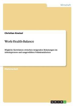 Paperback Work-Health-Balance: Mögliche Korrelation zwischen steigenden Belastungen im Arbeitsprozess und ausgewählten Volkskrankheiten [German] Book