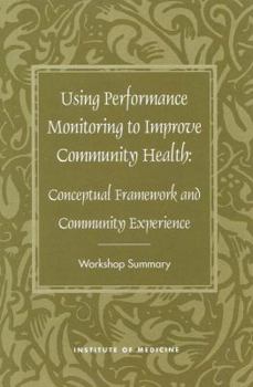 Paperback Using Performance Monitoring to Improve Community Health: Conceptual Framework and Community Experience Book