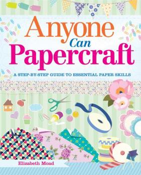 Paperback Anyone Can Papercraft: A Step-By-Step Guide to Essential Paper Skills Book