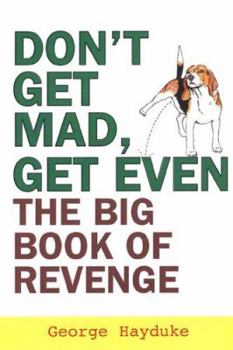 Paperback Don't Get Mad, Get Even: The Big Book of Revenge Book