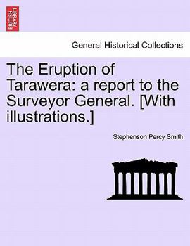 Paperback The Eruption of Tarawera: A Report to the Surveyor General. [With Illustrations.] Book