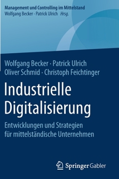 Industrielle Digitalisierung : Entwicklungen und Strategien F?r Mittelst?ndische Unternehmen