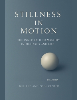 Paperback Stillness in Motion - The Inner Path to Mastery in Billiards and Life Book
