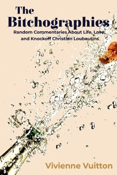 Paperback The Bitchographies: Random Commentaries About Life, Love, and Knockoff Christian Louboutins Book