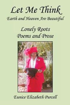 Paperback Let Me Think - Earth and Heaven Are Beautiful - Lonely Roots Poems and Prose Book