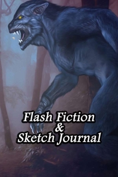 Flash Fiction & Sketch Journal: Write & Create Story Workbook with Flash Fiction and Sketch Page Book For Creative Writing and Drawing for Writers | Werewolves Cover