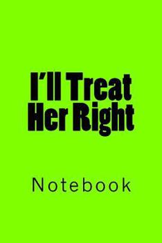 Paperback I'll Treat Her Right: Notebook Book