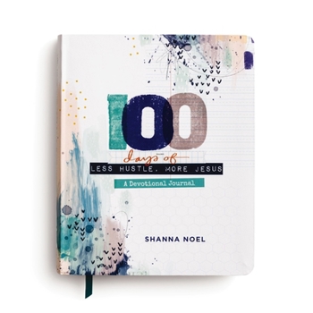 100 Days of Less Hustle, More Jesus: A Devotional Journal