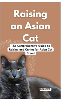 Paperback Raising a Asian Cat: The Comprehensive Guide to Raising and Caring for Asian Cat Breed Book